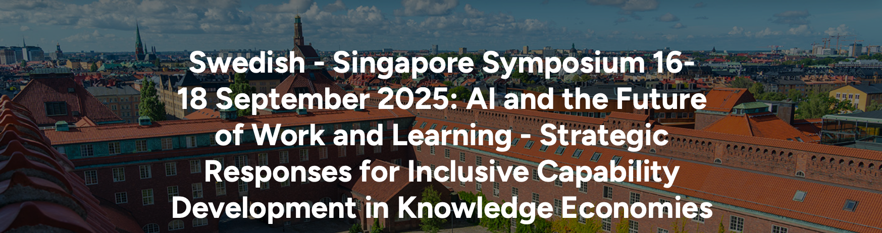 A cityscape with red-roofed buildings and trees. Overlaid text reads: Swedish-Singapore Symposium 16-18 September 2025: AI and the Future of Work and Learning - Strategic Responses for Inclusive Capability Development in Knowledge Economies.